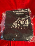 WWG T-Shirt Be Good to Your Wood
